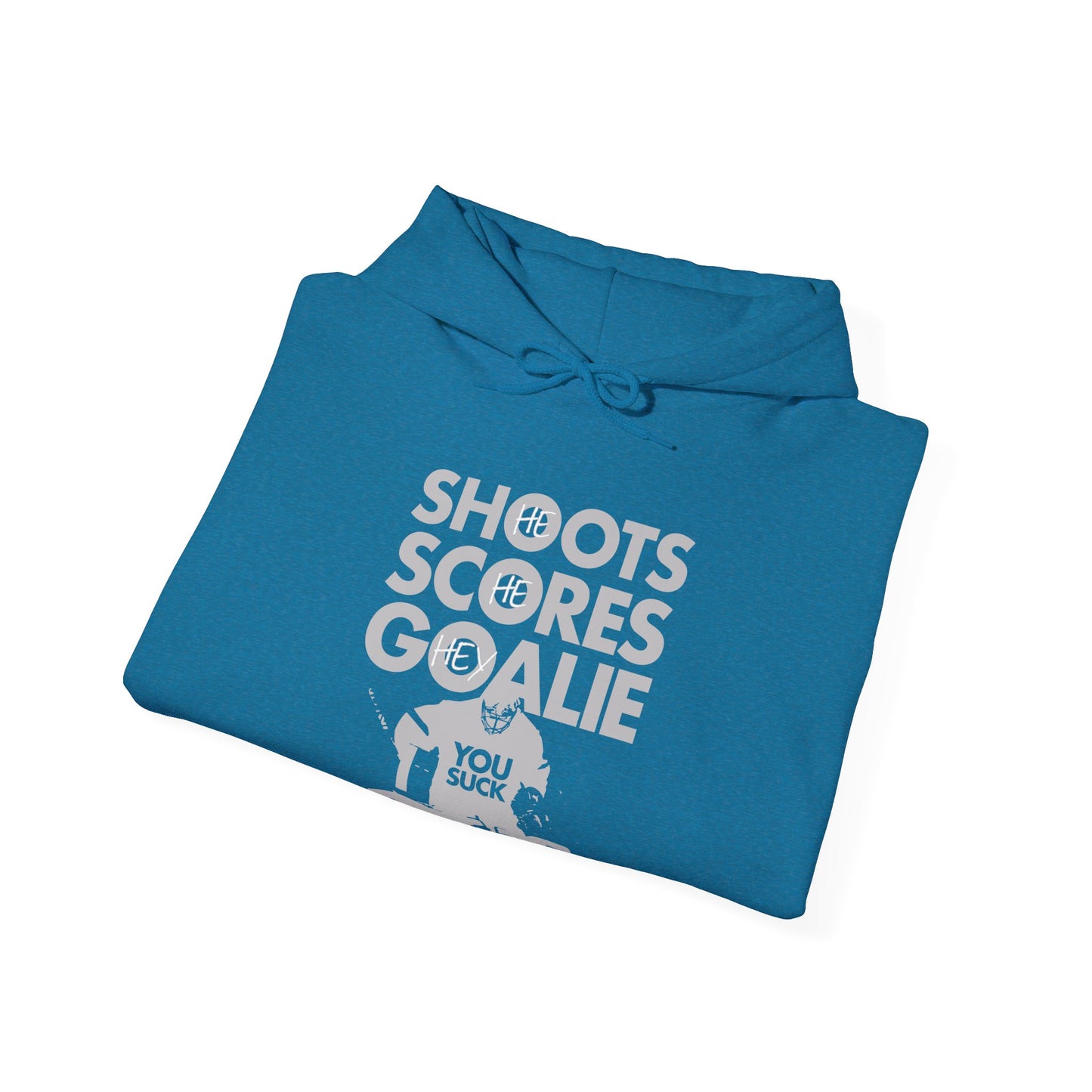 He Shoots, He Scores, Hey Goalie, You Suck Graphic Hoodie