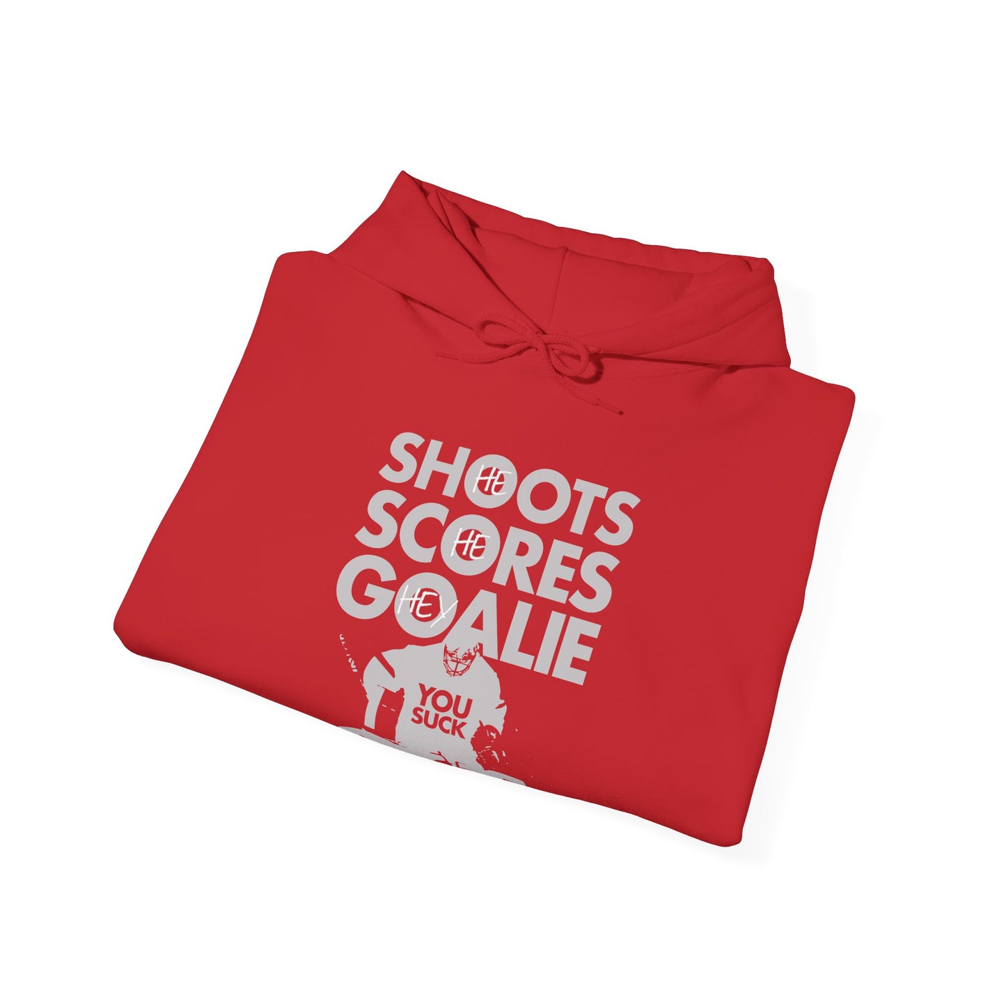 He Shoots, He Scores, Hey Goalie, You Suck Graphic Hoodie