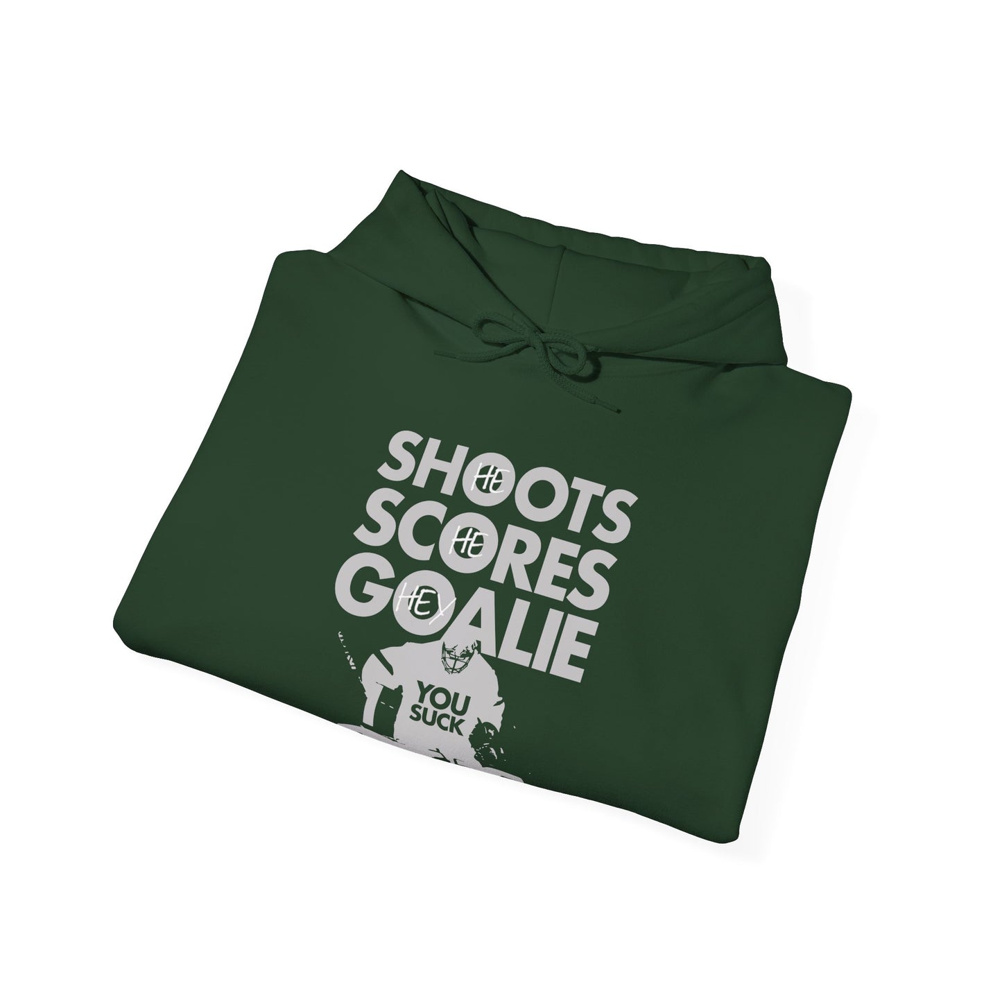 He Shoots, He Scores, Hey Goalie, You Suck Graphic Hoodie