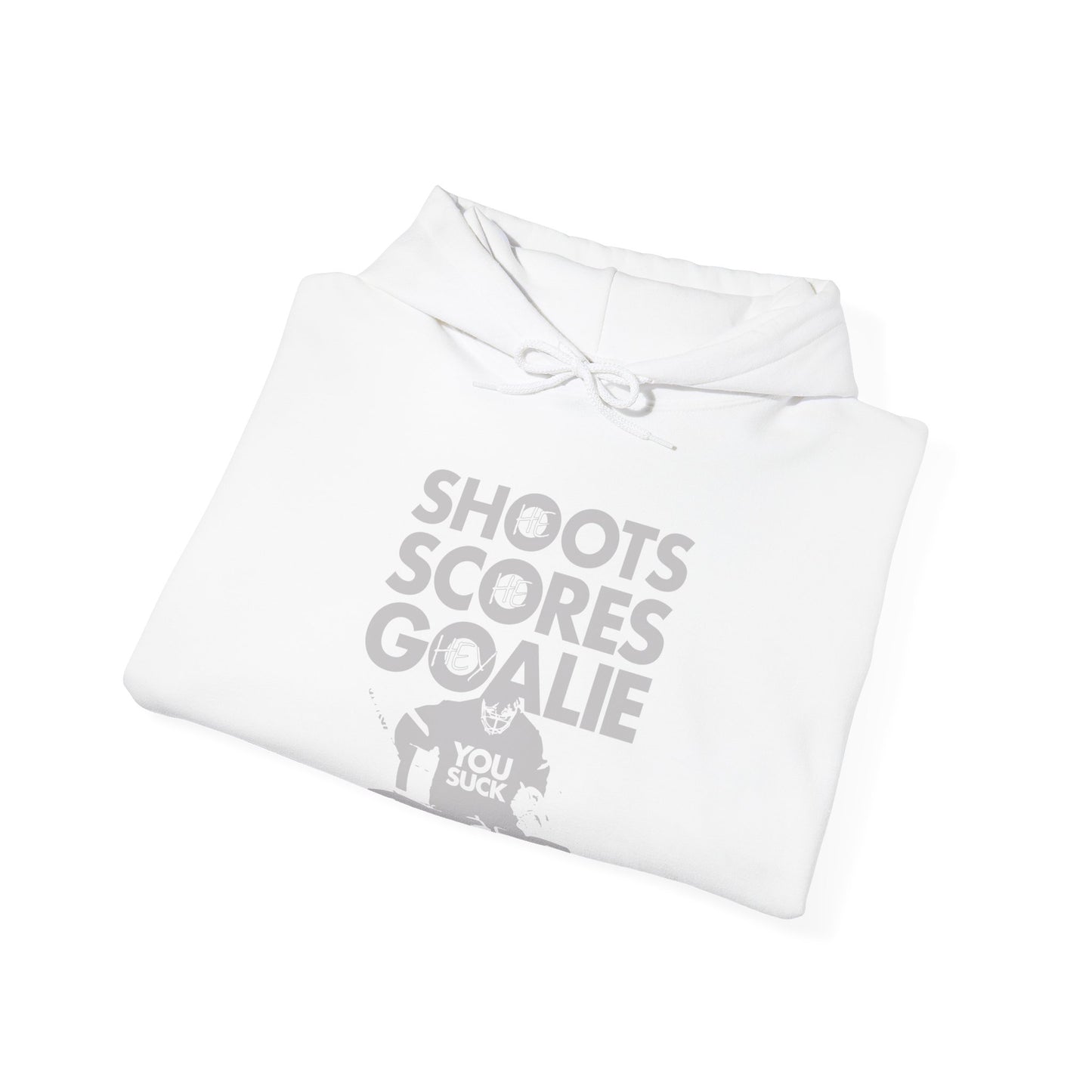 He Shoots, He Scores, Hey Goalie, You Suck Graphic Hoodie