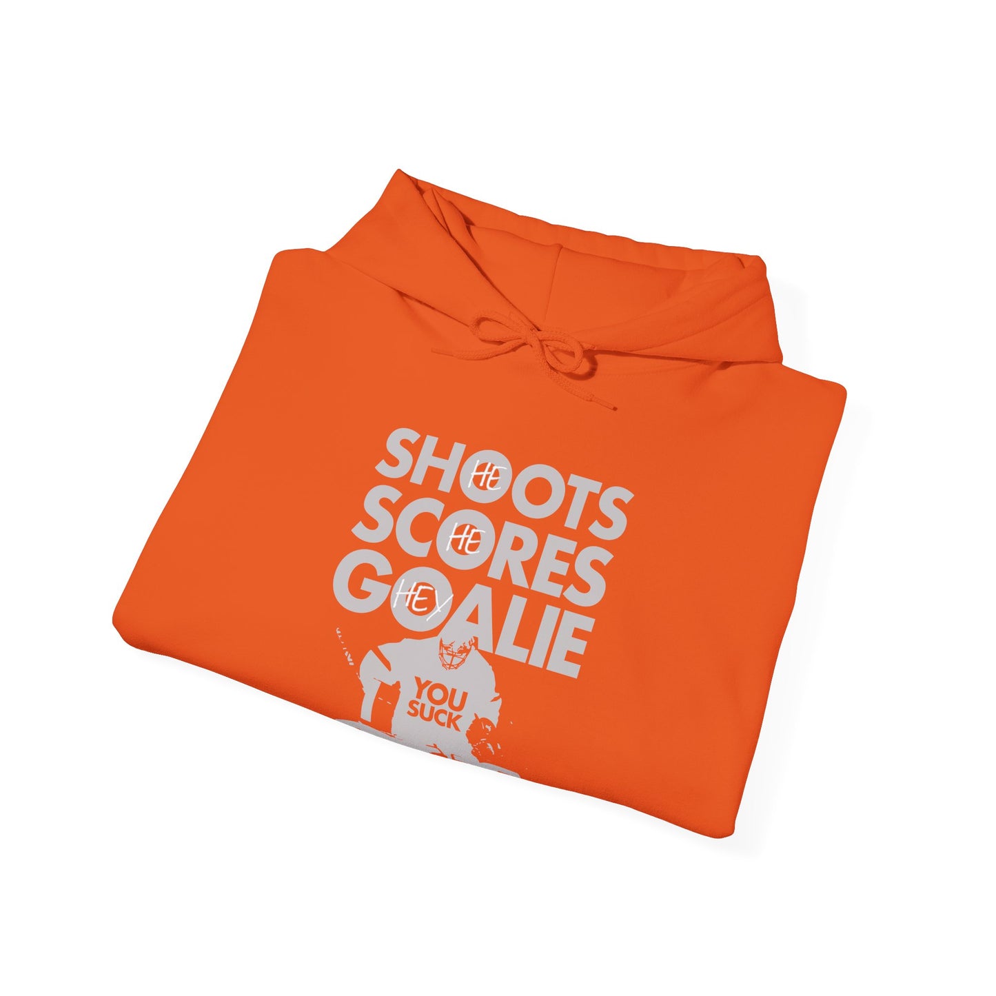 He Shoots, He Scores, Hey Goalie, You Suck Graphic Hoodie